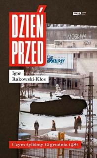 I. Rakowski-Kłos, Dzień przed. Czym żyliśmy 12 grudnia 1981