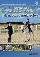 Jak nauczać jeździectwa - podręcznik dla instruktorów i trenerów