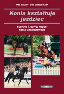 Konia kształtuje jeździec - funkcje i rozwój mięśni konia wierzchowego - Otto Zietzschmann, Udo Burger
