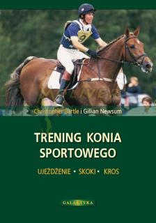 Trening konia sportowego - CHRISTOPHER BARTLE, GILIAN NEWSUM