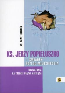 Ks. J. Popiełuszko–świadek Bożego miłosierdzia